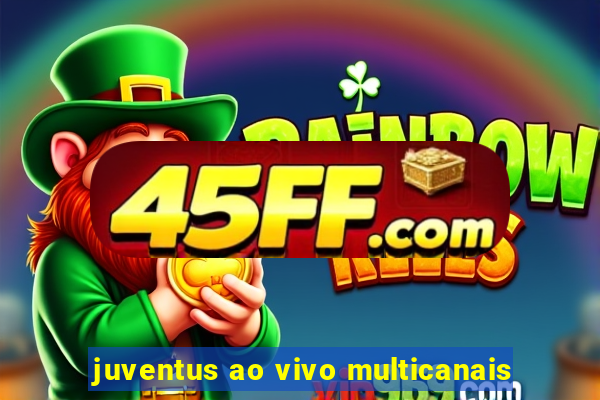 juventus ao vivo multicanais